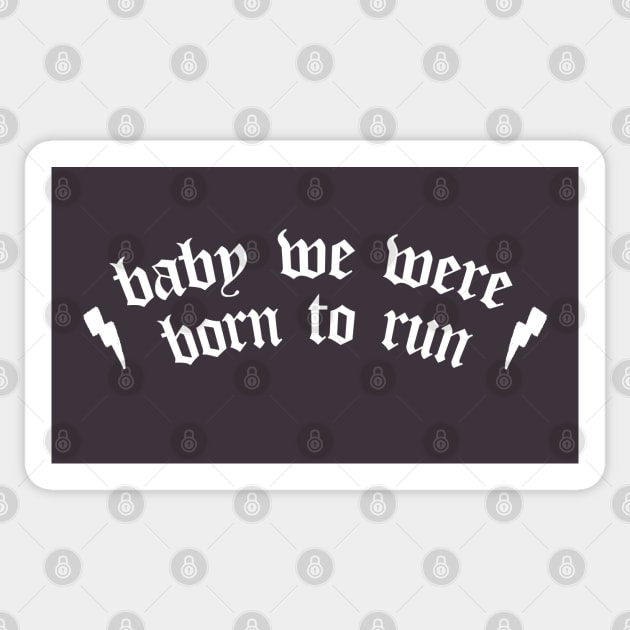 Baby We Were Born To Run Born To Run Sticker TeePublic